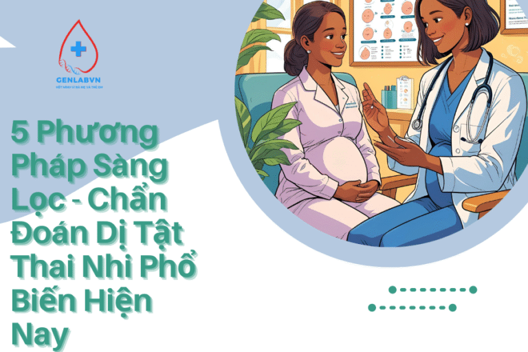 5 Phương Pháp Sàng Lọc - Chẩn Đoán Dị Tật Thai Nhi Phổ Biến Hiện Nay